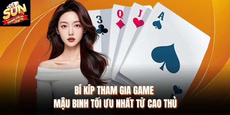 Bí kíp tham gia game Mậu Binh tối ưu nhất từ cao thủ