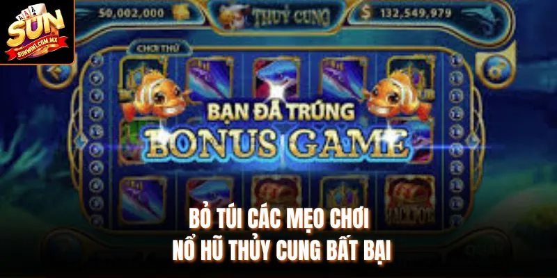 Bỏ túi các mẹo chơi nổ hũ thủy cung bất bại