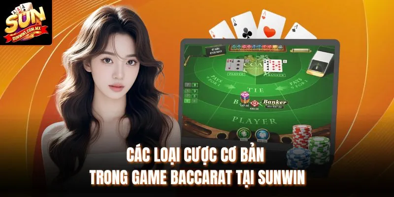Các loại cược cơ bản trong game Baccarat tại Sunwin