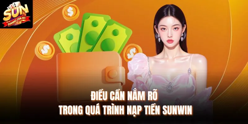 Điều cần nắm rõ trong quá trình nạp tiền Sunwin
