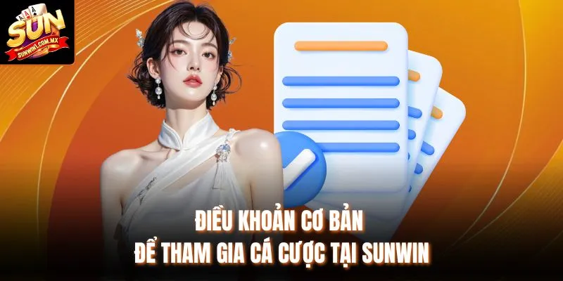 Điều khoản cơ bản để tham gia cá cược tại Sunwin