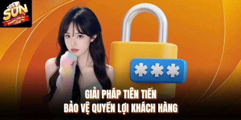 Giải pháp tiên tiến, bảo vệ quyền lợi khách hàng