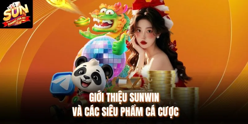 Giới thiệu Sunwin và các siêu phẩm cá cược