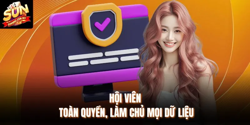 Hội viên toàn quyền, làm chủ mọi dữ liệu