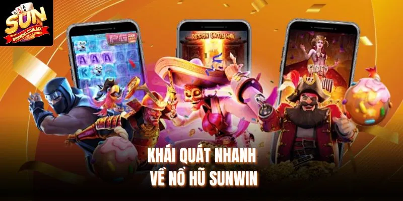 Khái quát nhanh về nổ hũ Sunwin