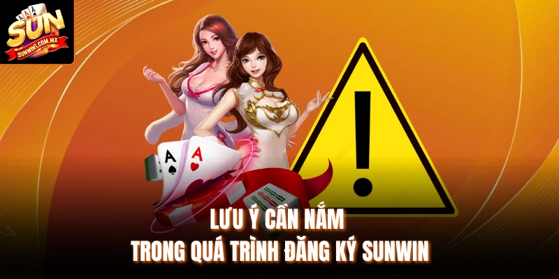 Lưu ý cần nắm trong quá trình đăng ký Sunwin