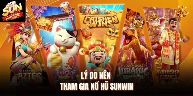 Lý do nên tham gia nổ hũ Sunwin