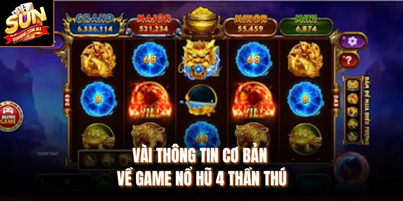 Vài thông tin cơ bản về game Nổ Hũ 4 Thần Thú