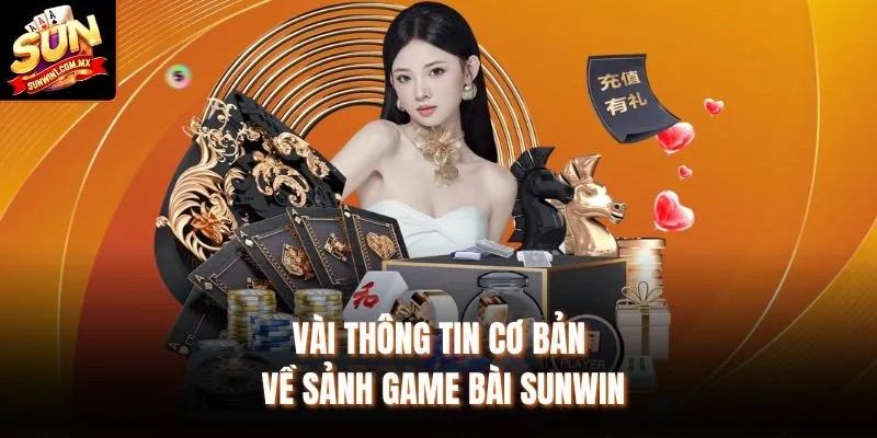 Vài thông tin cơ bản về sảnh Game bài Sunwin